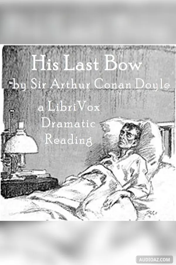 His Last Bow: Some Reminiscences of Sherlock Holmes (version 2 Dramatic Reading)