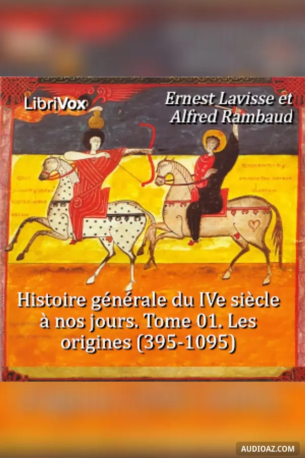 Histoire générale du IVe siècle à nos jours. Tome 01. Les origines (395-1095)
