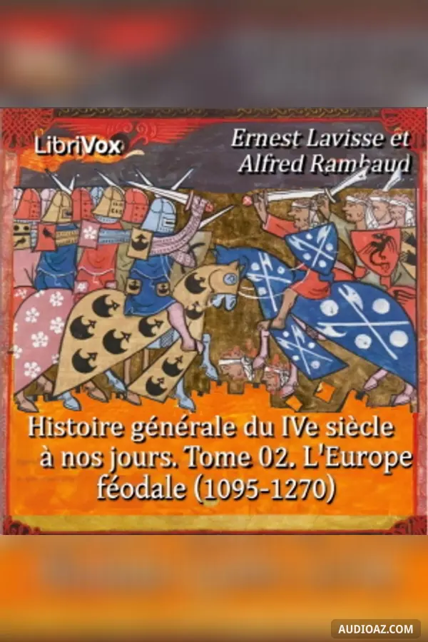 Histoire générale du IVe siècle à nos jours. Tome 02. L'Europe féodale, les croisades (1095-1270)