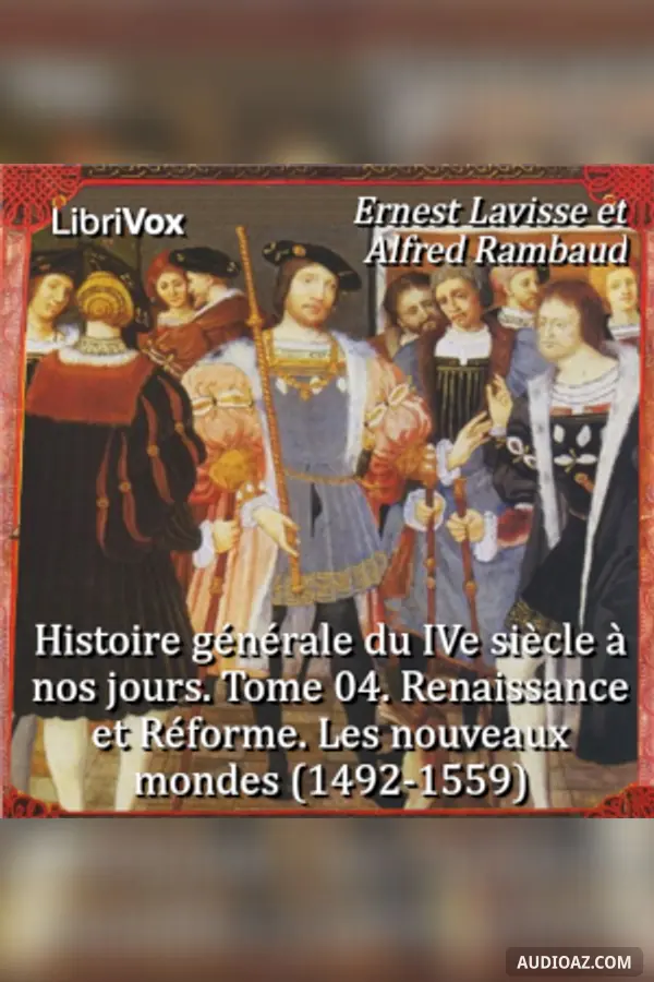 Histoire générale du IVe siècle à nos jours. Tome 04. Renaissance et Réforme. Les nouveaux mondes (1492-1559)