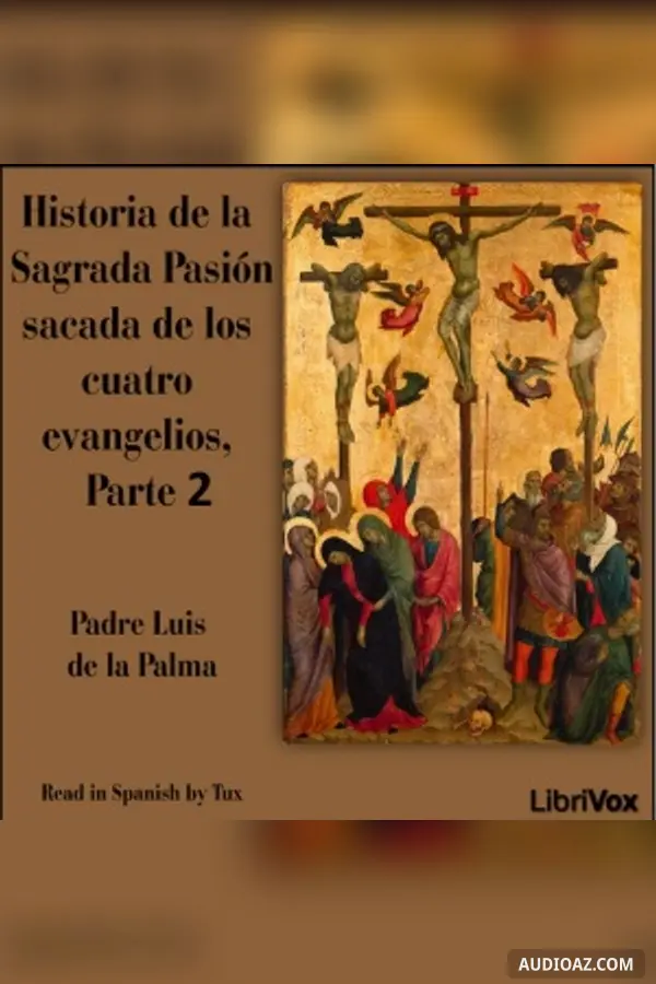 Historia de la Sagrada Pasión sacada de los cuatro evangelios, Parte II