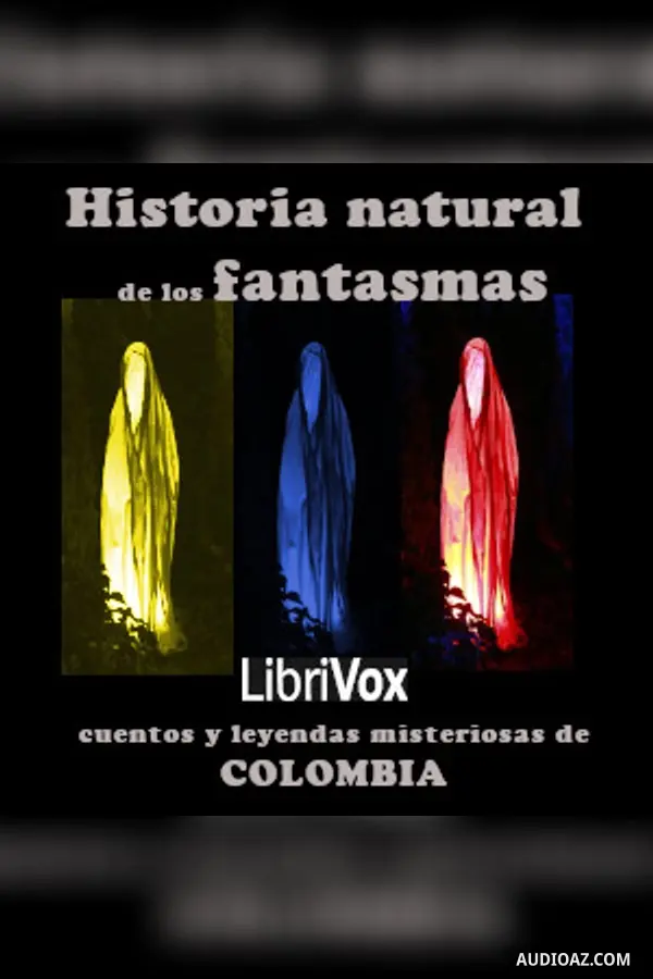 Historia natural de los fantasmas: cuentos y leyendas misteriosas de Colombia