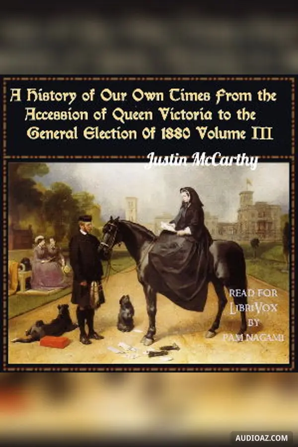 History of Our Own Times From the Accession of Queen Victoria to the General Election of 1880, Volume III