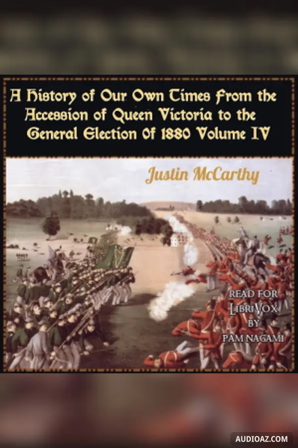 History of Our Own Times From the Accession of Queen Victoria to the General Election of 1880, Volume IV