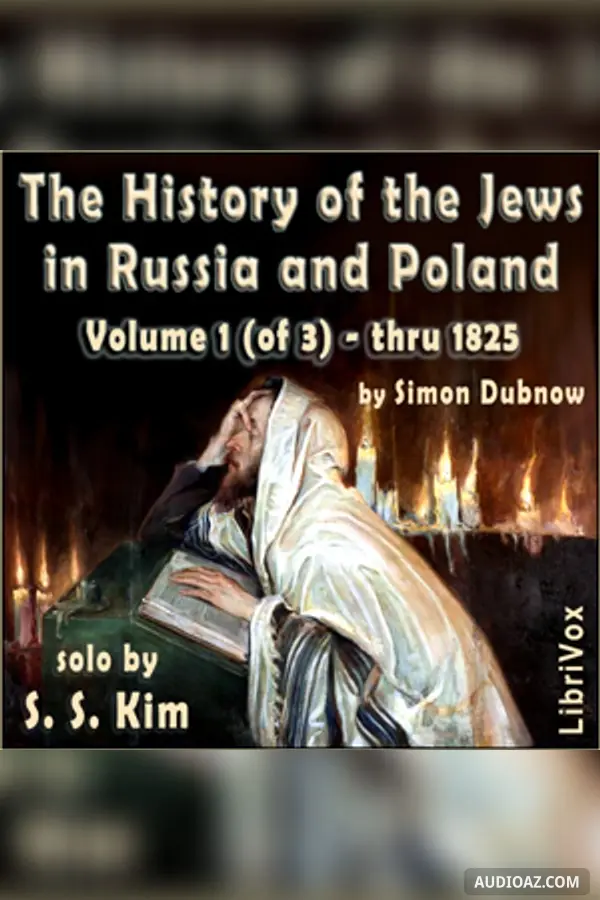 History of the Jews in Russia and Poland, Volume 1 [of 3]  From the Beginning until the Death of Alexander I (1825)