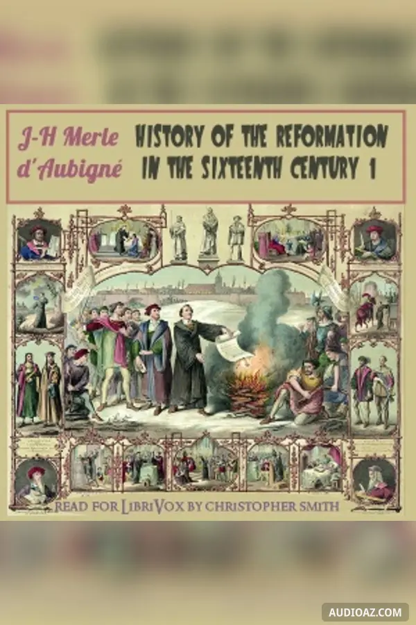 History of the Reformation in the Sixteenth Century, Volume 1
