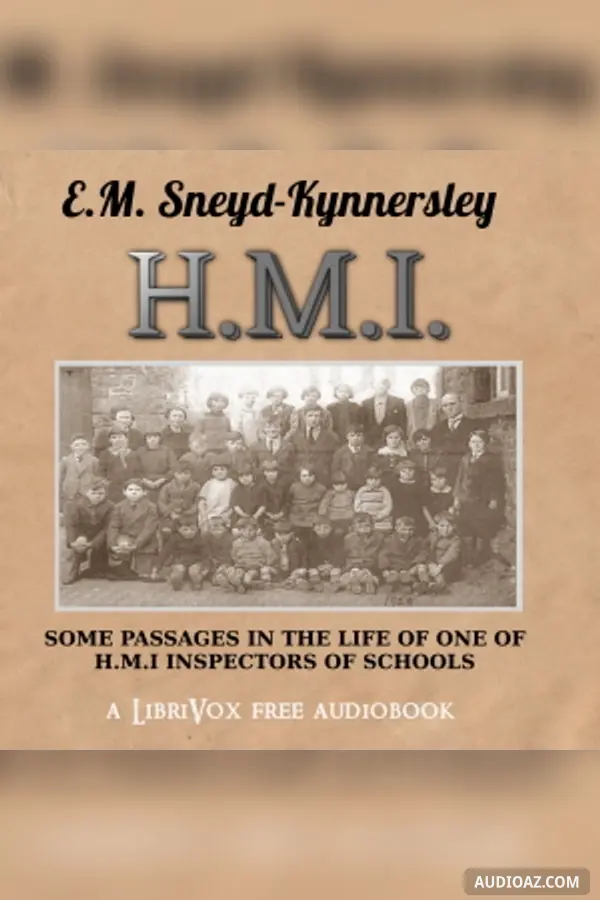 H.M.I.: Some Passages in the Life of One of H.M. Inspectors of Schools