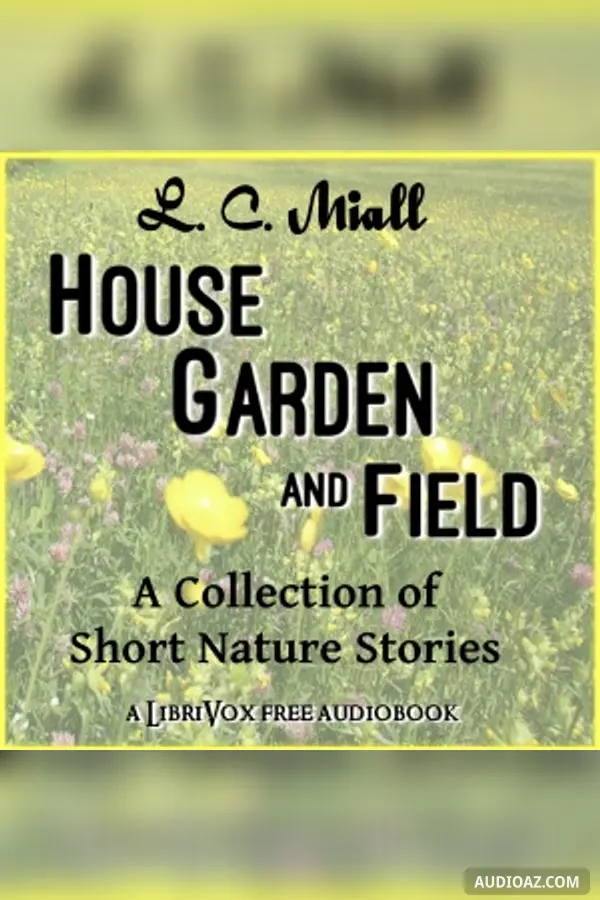 House, Garden and Field: A Collection of Short Nature Studies