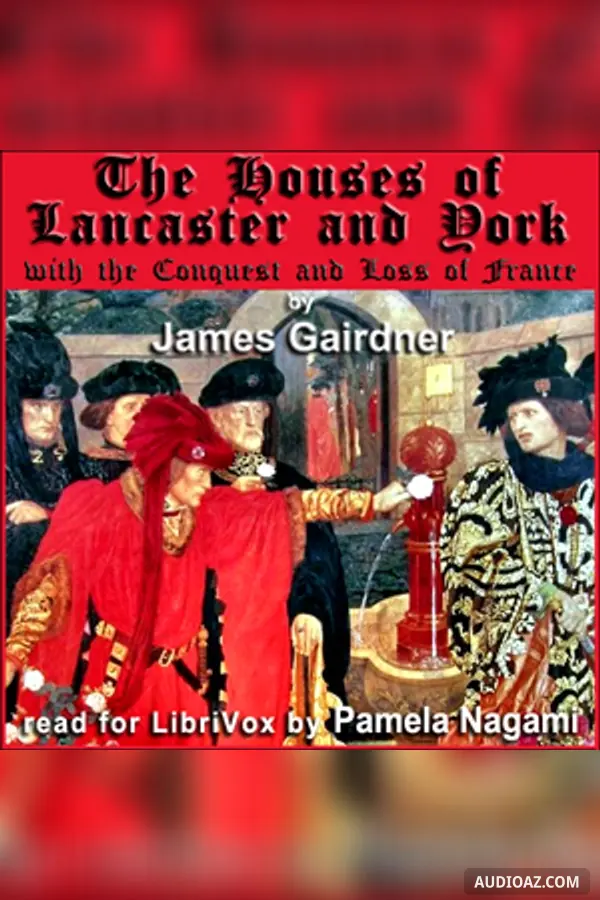 Houses of Lancaster and York with the Conquest and Loss of France