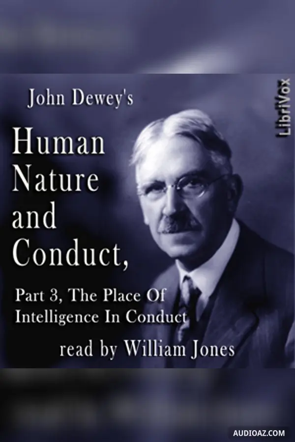 Human Nature and Conduct - Part 3, The Place of Intelligence In Conduct