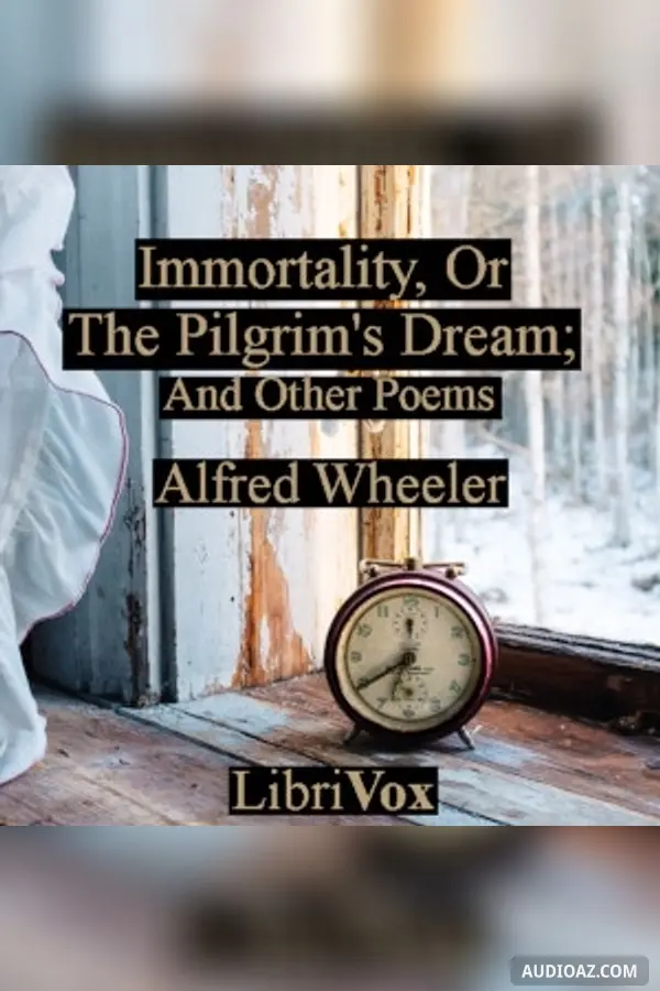 Immortality, Or The Pilgrim's Dream; And Other Poems