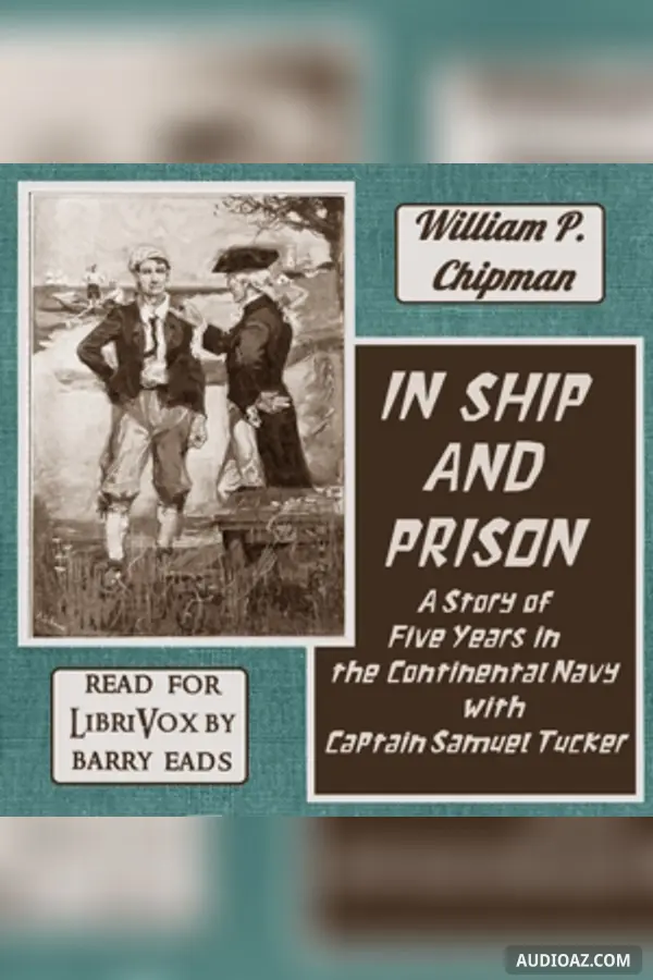 In Ship and Prison: A Story of Five Years in the Continental Navy with Captain Samuel Tucker