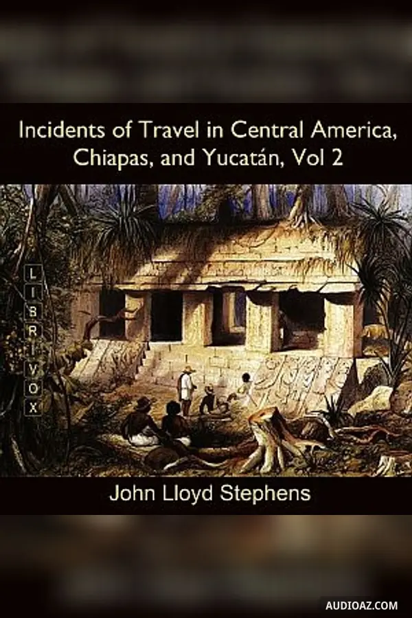 Incidents of Travel in Central America, Chiapas, and Yucatán, Vol. 2