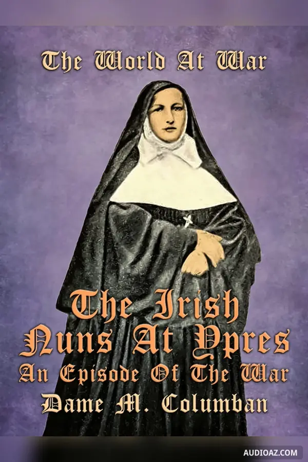 Irish Nuns at Ypres: An Episode of the War