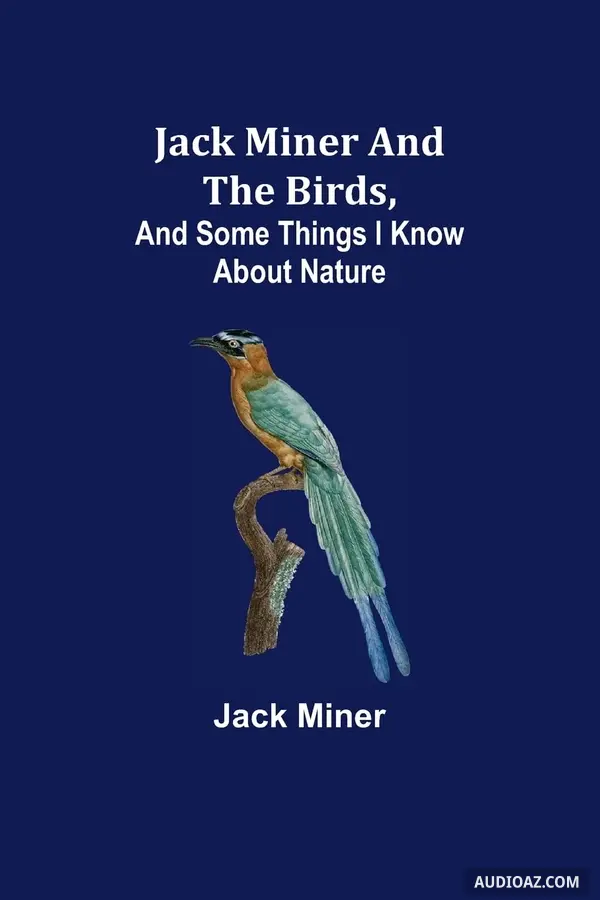 Jack Miner and the Birds and Some Things I Know about Nature