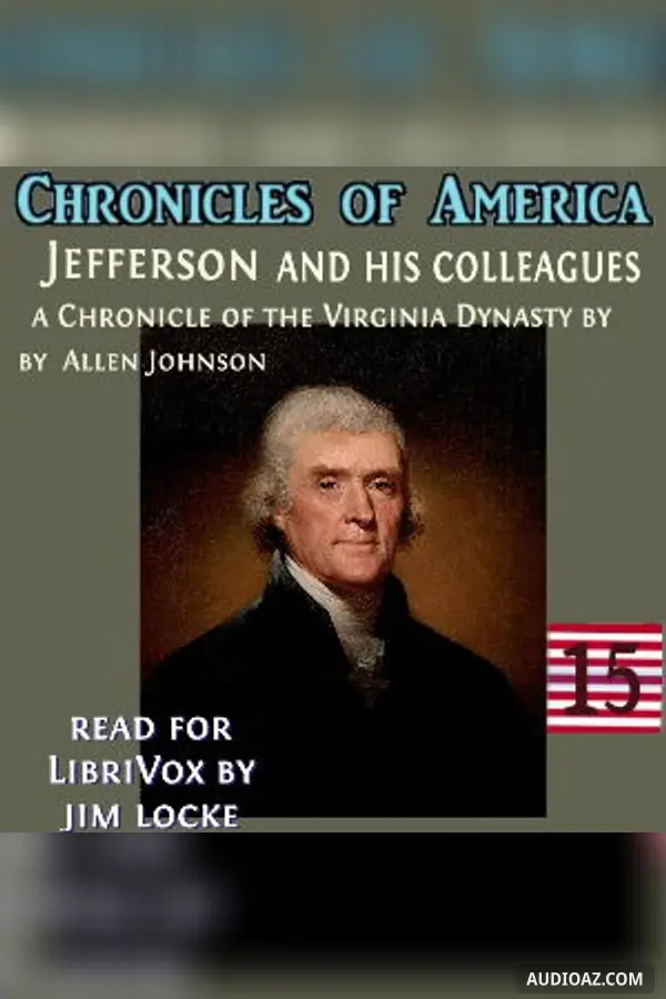 Chronicles of America Volume 15 - Jefferson and his Colleagues