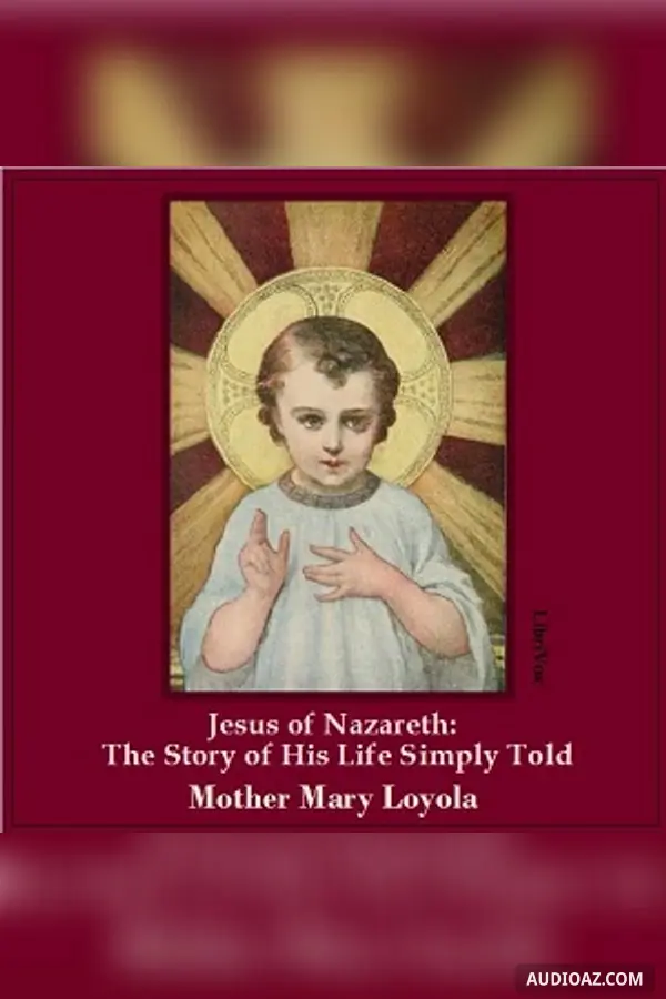 Jesus of Nazareth: The Story of His Life Simply Told