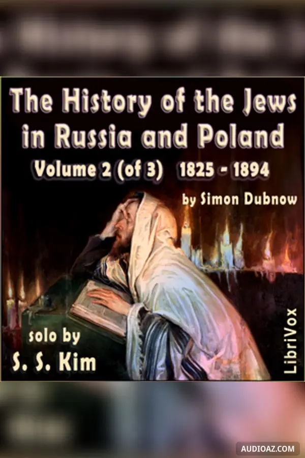 History of the Jews in Russia and Poland, Volume II, From the Death of Alexander I until the Death of Alexander III (1825 - 1894)