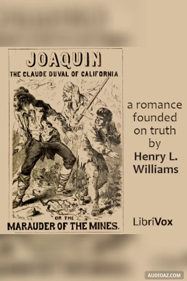 Joaquin, the Claude Duval of California; or, The Marauder of the Mines: a Romance Founded on Truth
