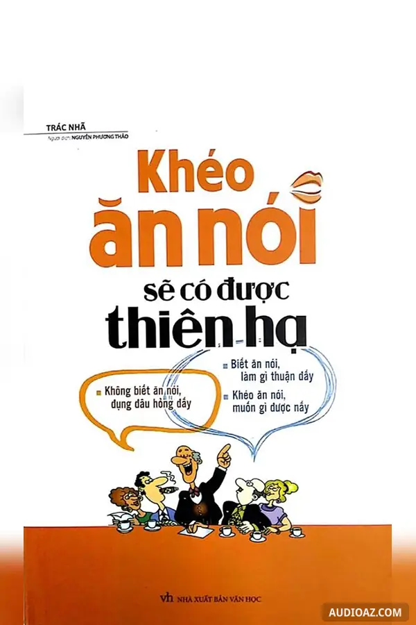 Khéo Ăn Nói Sẽ Có Được Thiên Hạ - Tóm Tắt