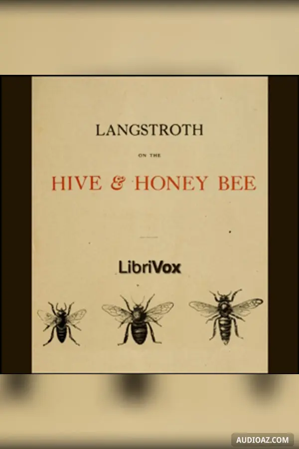 Langstroth on the Hive and the Honey-Bee: A Bee Keeper's Manual