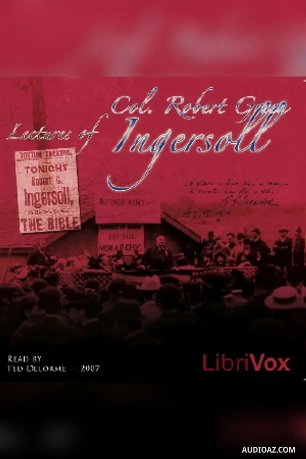 Lectures of Col. R.G. Ingersoll, Volume 1