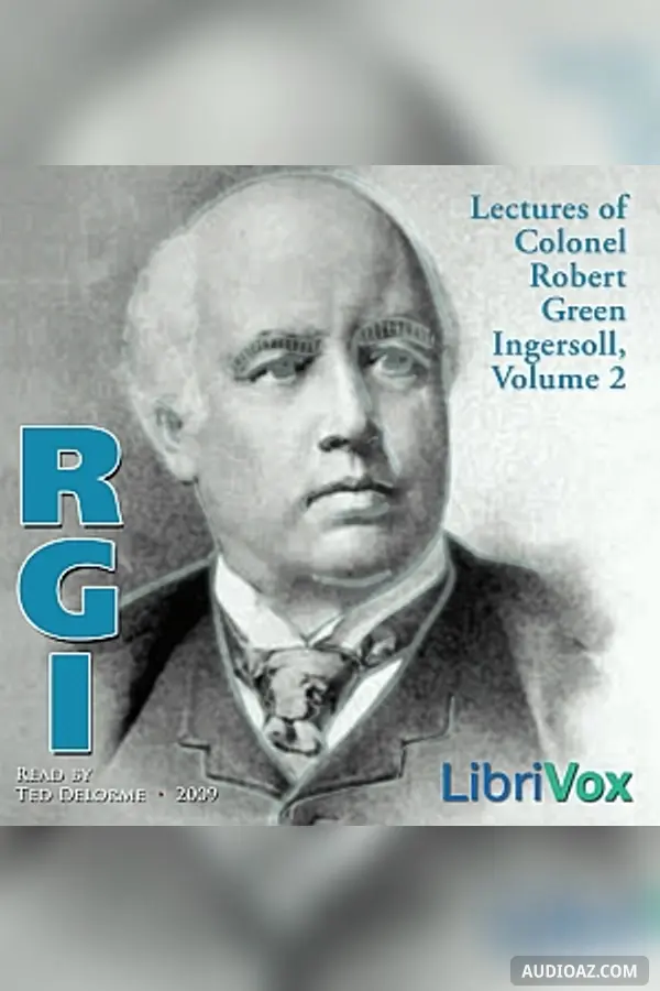 Lectures of Col. R.G. Ingersoll, Volume 2