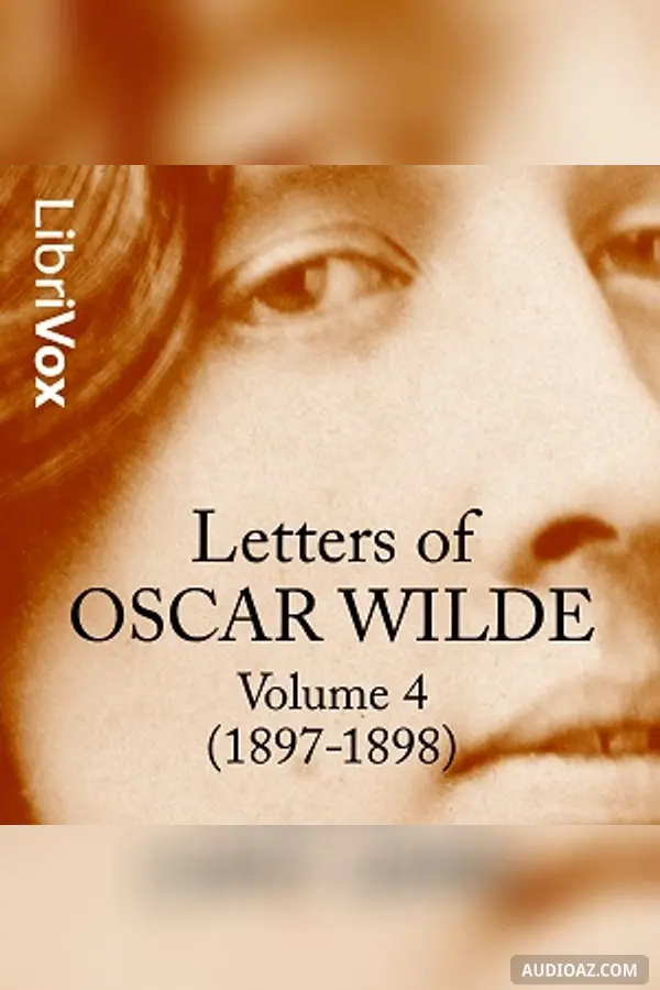 Letters of Oscar Wilde, Volume 4 (1897-1898)