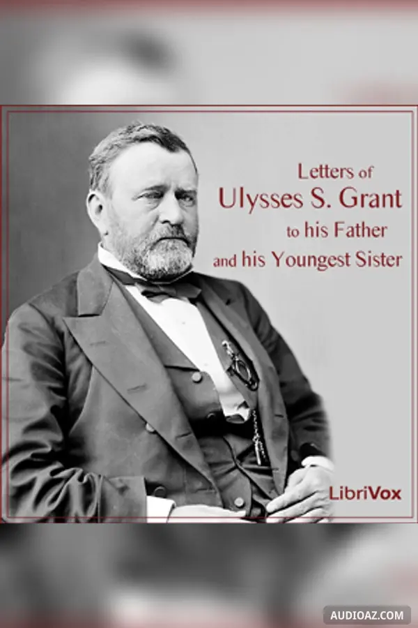 Letters of Ulysses S. Grant to His Father and His Youngest Sister