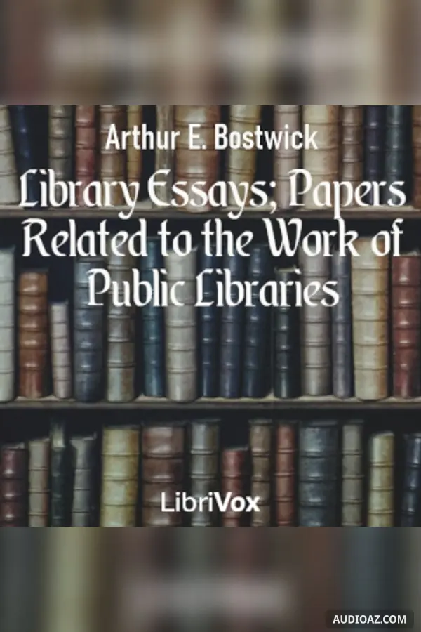 Library Essays; Papers Related to the Work of Public Libraries