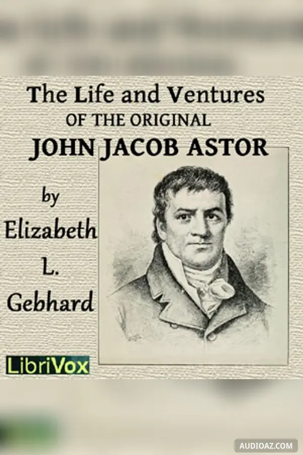 Life and Ventures of the Original John Jacob Astor