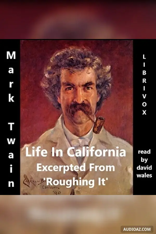 Life In California, Excerpted From 'Roughing It' By Mark Twain