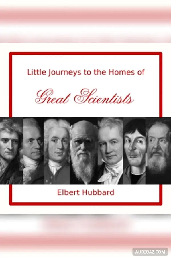 Little Journeys to the Homes of Great Scientists