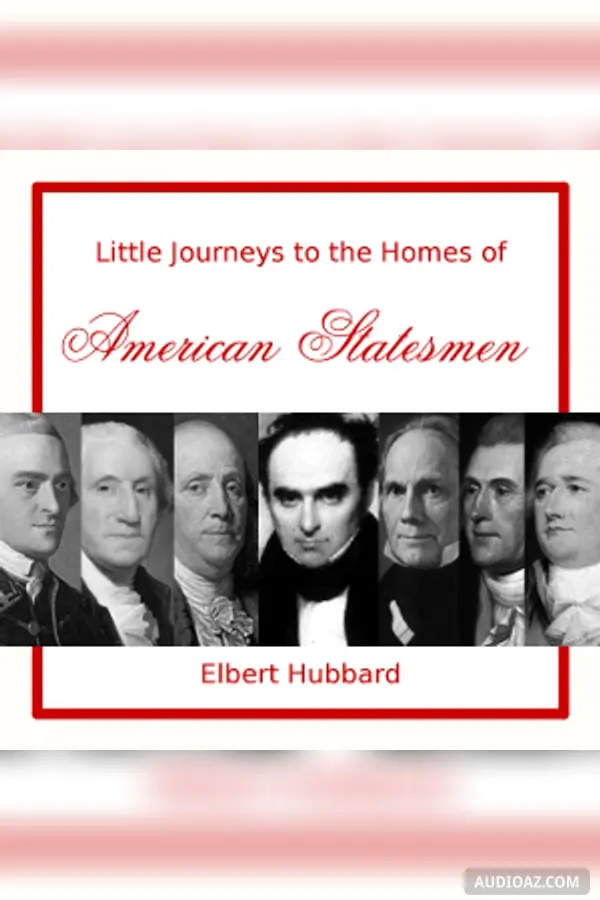 Little Journeys to the Homes of American Statesmen