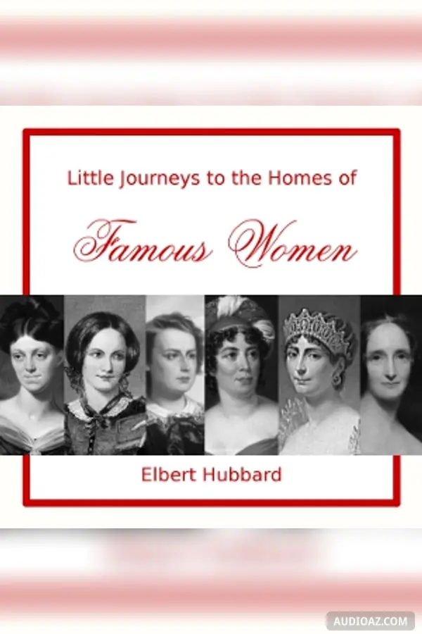 Little Journeys to the Homes of Famous Women