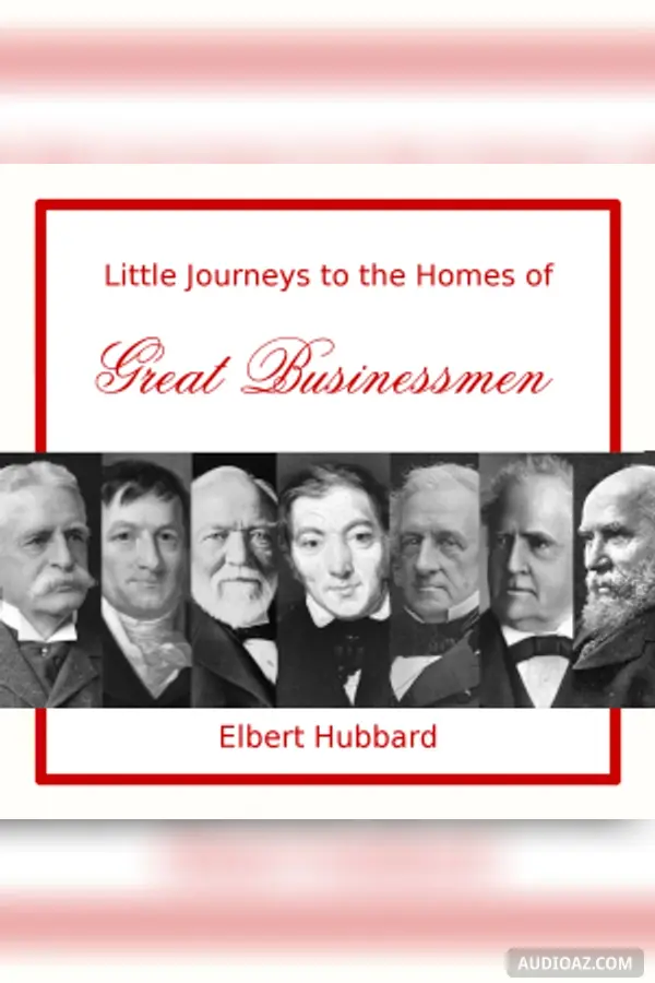 Little Journeys to the Homes of Great Businessmen