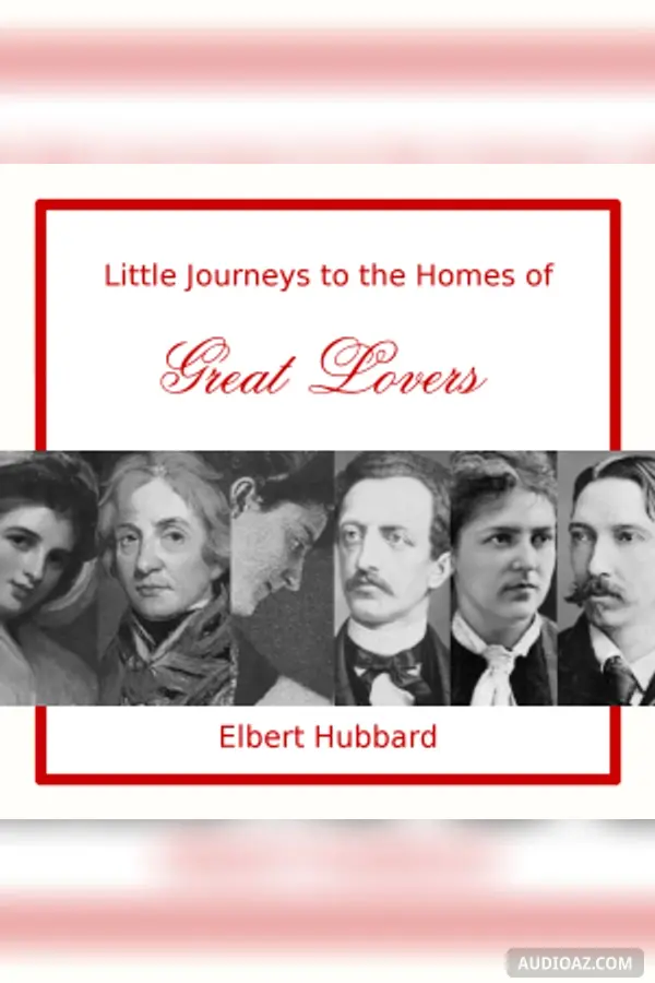 Little Journeys to the Homes of Great Lovers