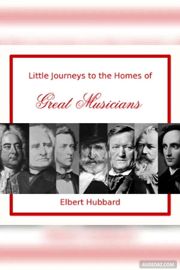 Little Journeys to the Homes of Great Musicians