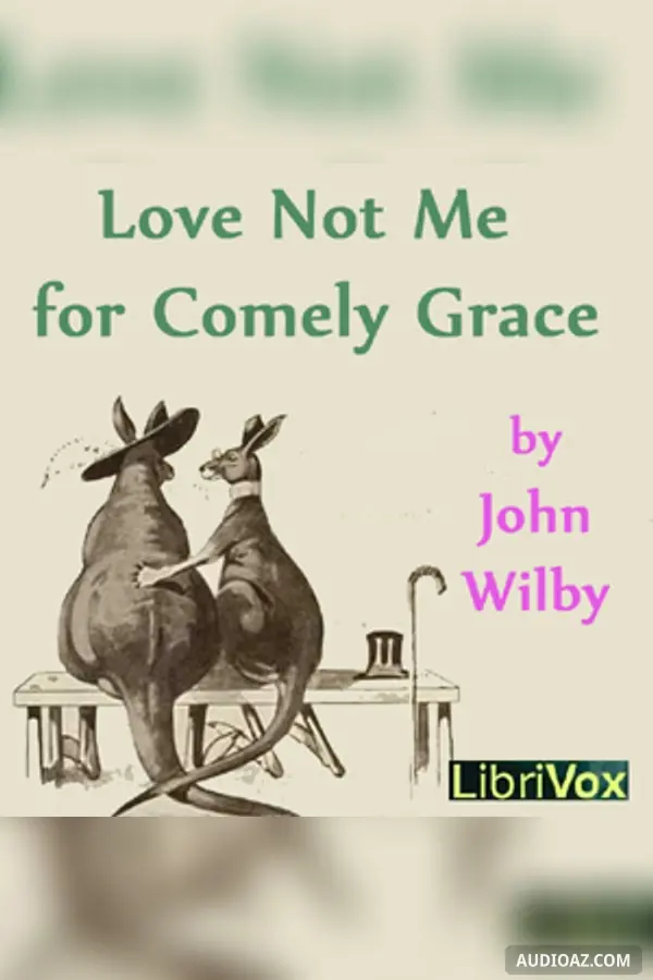 Love not me for comely grace