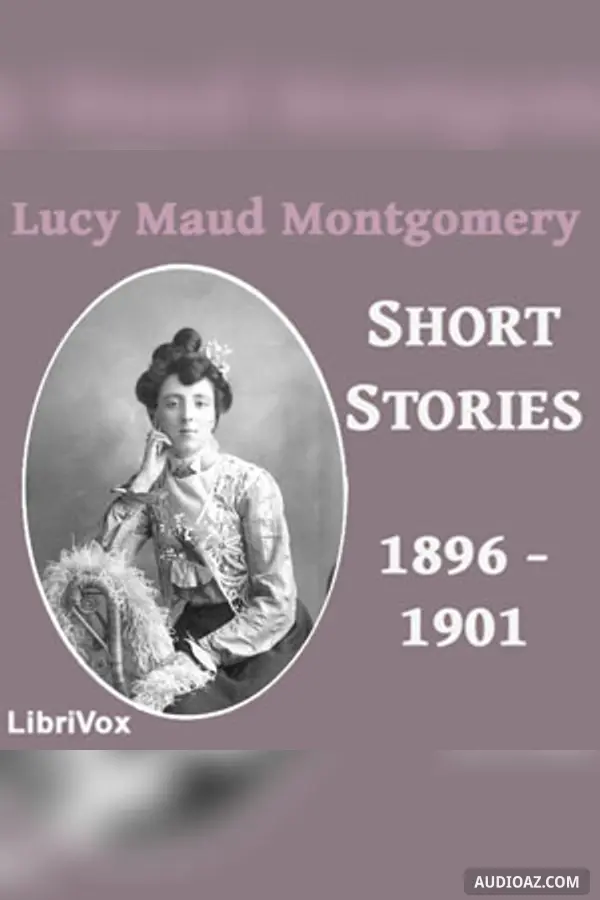 Lucy Maud Montgomery Short Stories, 1896 to 1901