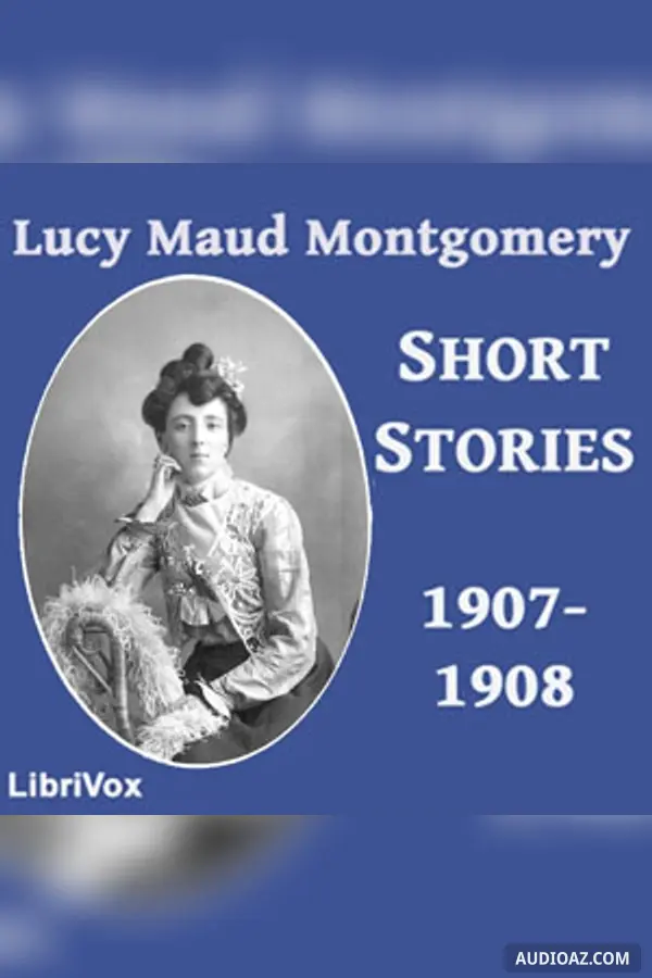 Lucy Maud Montgomery Short Stories, 1907-1908