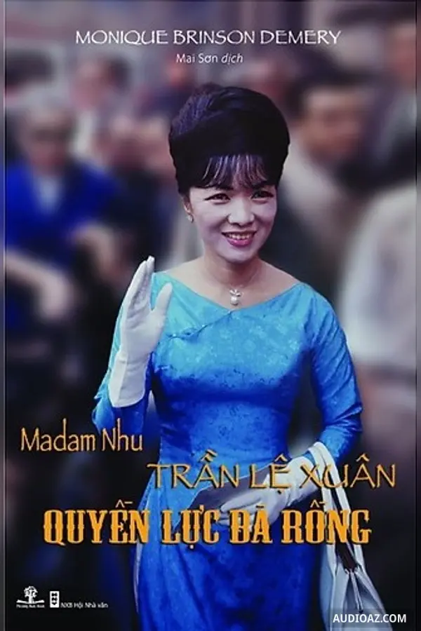 Madam Nhu Trần Lệ Xuân - Quyền Lực Bà Rồng