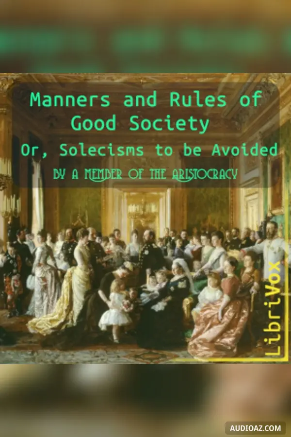 Manners and Rules of Good Society; Or, Solecisms to be Avoided by a Member of the Aristocracy