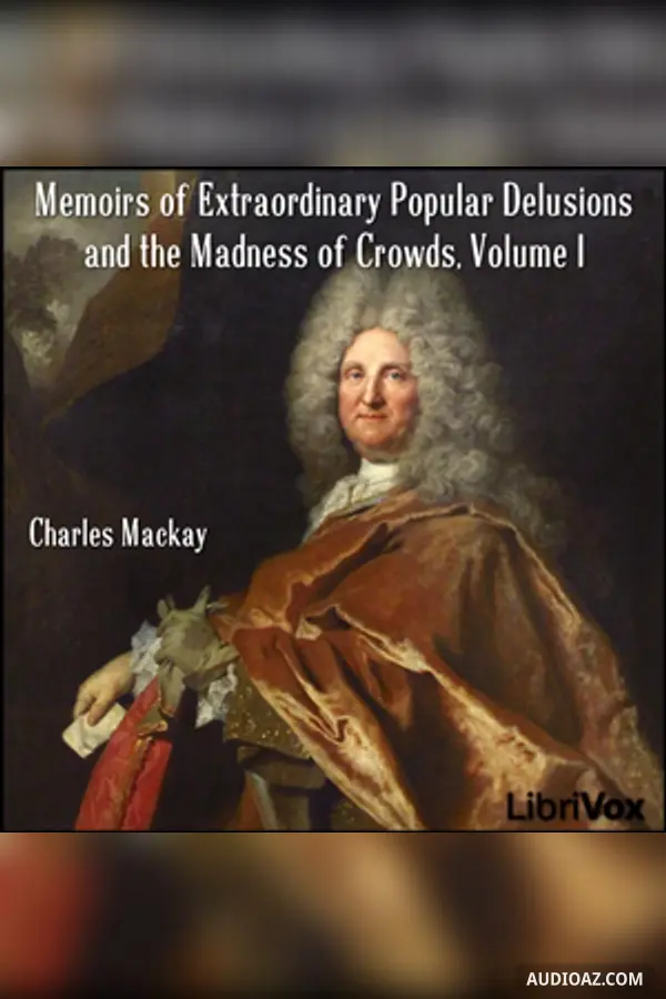 Memoirs of Extraordinary Popular Delusions and the Madness of Crowds, Volume 1