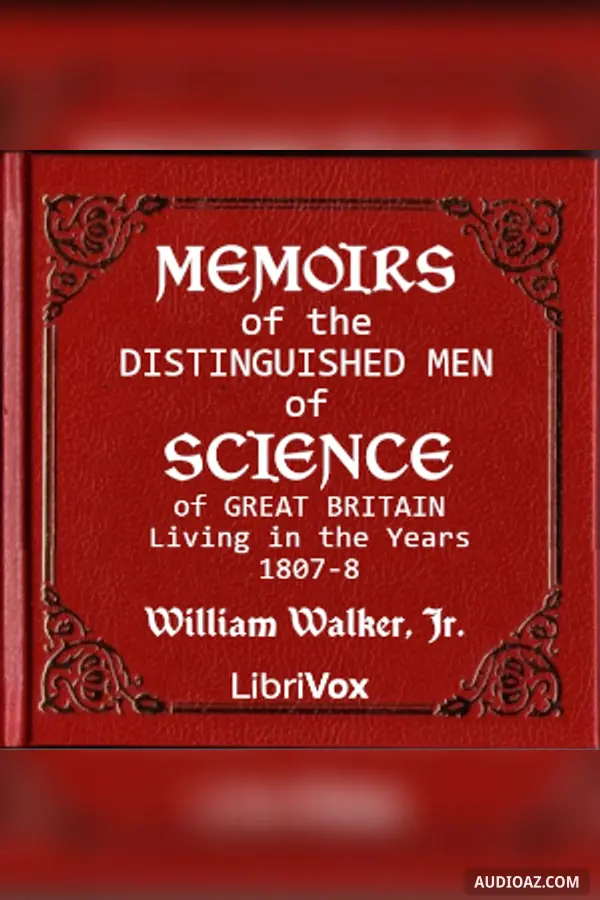 Memoirs of the Distinguished Men of Science of Great Britain Living in the Years 1807-8