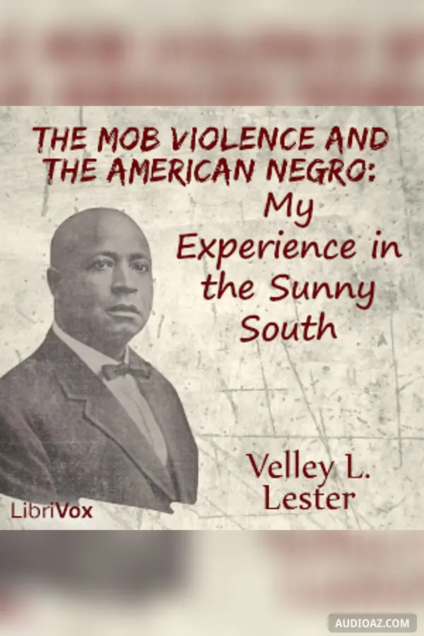 Mob Violence and the American Negro: My Experience in the Sunny South