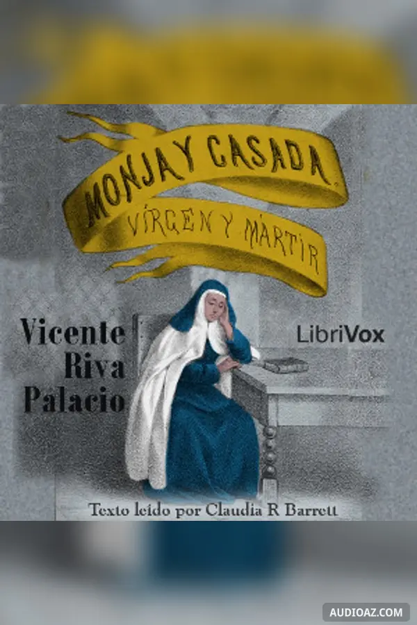 Monja y Casada, Vírgen y Mártir - Libro Primero El Convento de Santa Teresa