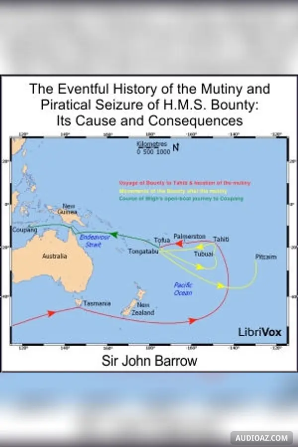Eventful History of the Mutiny and Piratical Seizure of H.M.S. Bounty: Its Cause and Consequences