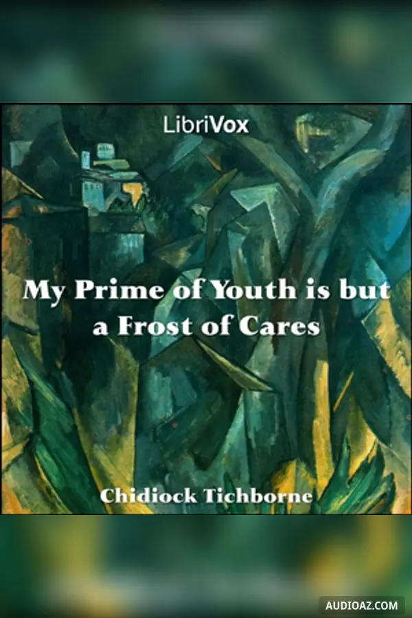 My Prime of Youth is but a Frost of Cares