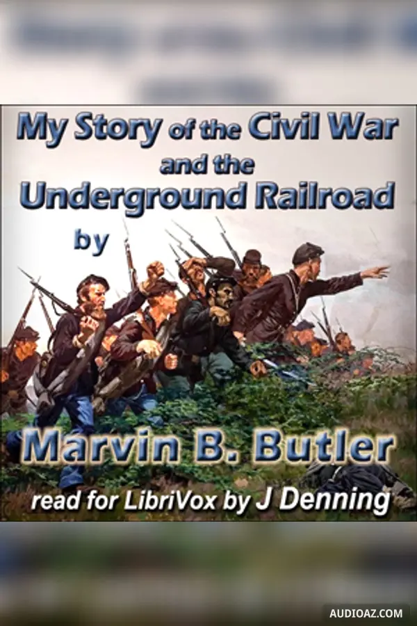 My Story of the Civil War and the Under-Ground Railroad